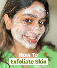 What Is Exfoliation And How To Exfoliate Your Skin Naturally?