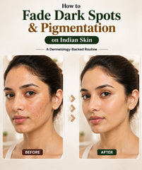 How to Fade Dark Spots and Pigmentation on Indian Skin: A Dermatology-Backed Routine